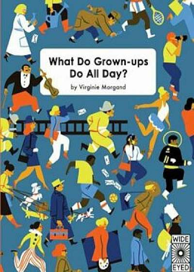 What Do Grown-Ups Do All Day', Hardcover/Virginie Morgand