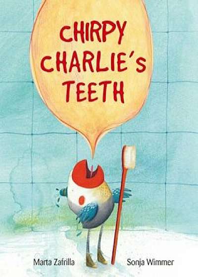 Chirpy Charlie's Teeth, Hardcover/Marta Zafrilla