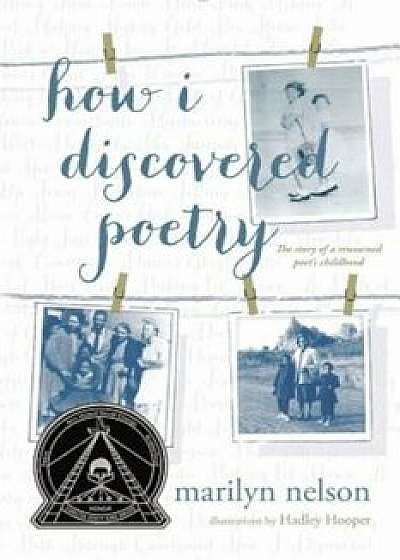 How I Discovered Poetry, Paperback/Marilyn Nelson