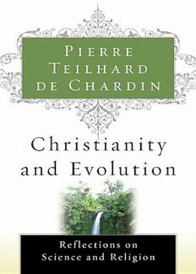 Christianity and Evolution, Paperback/Pierre Teilhard de Chardin