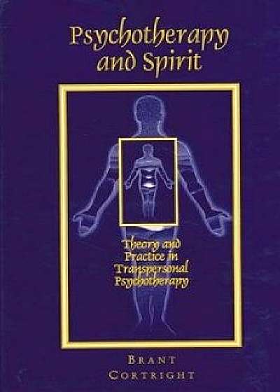 Psychotherapy and Spirit: Theory and Practice in Transpersonal Psychotherapy, Paperback/Brant Cortright
