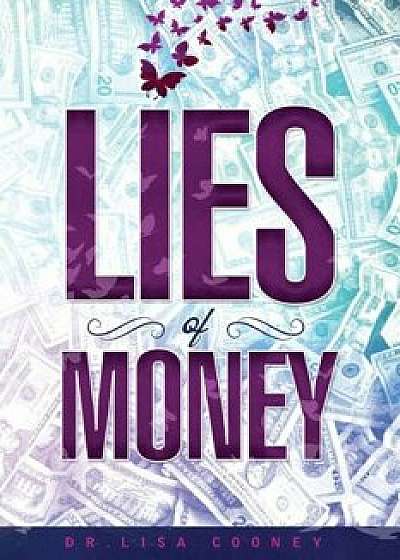 The Lies of Money: Who Are You Being', Paperback/Dr Lisa Cooney