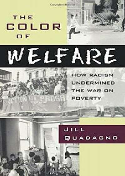 The Color of Welfare: How Racism Undermined the War on Poverty, Paperback/Jill Quadagno