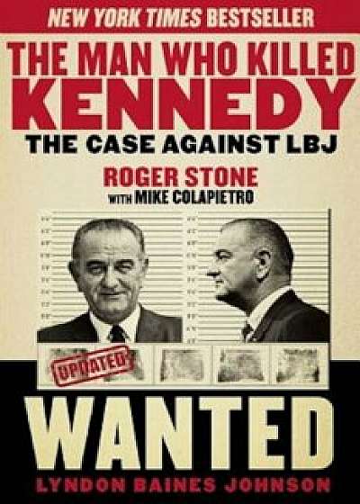 The Man Who Killed Kennedy: The Case Against LBJ, Paperback/Roger Stone