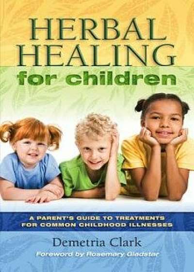 Herbal Healing for Children, Paperback/Demetria Clark