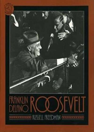 Franklin Delano Roosevelt, Paperback/Russell Freedman