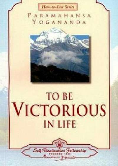 To Be Victorious in Life, Paperback/Paramahansa Yogananda