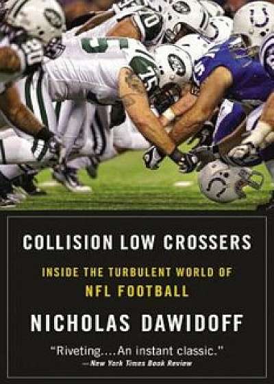 Collision Low Crossers: Inside the Turbulent World of NFL Football, Paperback/Nicholas Dawidoff
