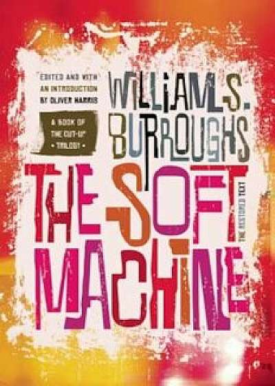 The Soft Machine: The Restored Text, Paperback/William S. Burroughs