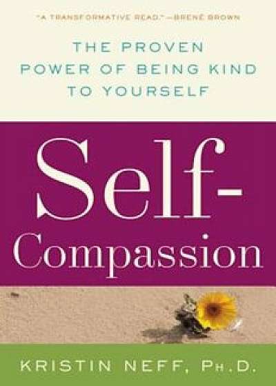 Self-Compassion: The Proven Power of Being Kind to Yourself, Paperback/Kristin Neff