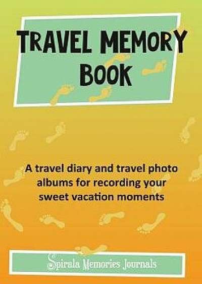 Travel Memory Book: A Travel Diary and Travel Photo Albums for Recording Your Sweet Vacation Moments, Paperback/Spirala Journals