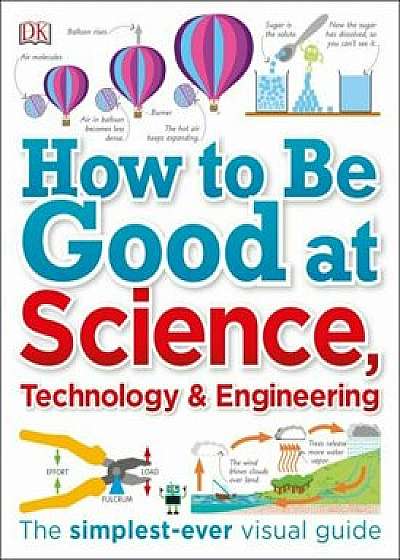 How to Be Good at Science, Technology, and Engineering, Paperback/DK