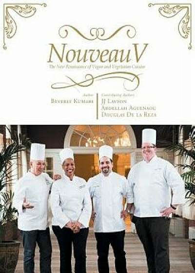 Nouveau V: The New Renaissance of Vegan & Vegetarian Cuisine, Hardcover/Beverly Kumari