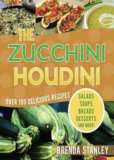 The Zucchini Houdini, Paperback/Brenda Stanley