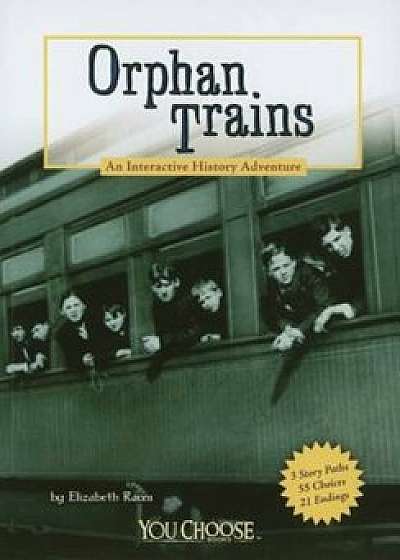 Orphan Trains: An Interactive History Adventure, Paperback/Elizabeth Raum