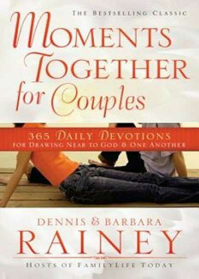 Moments Together for Couples: 365 Daily Devotions for Drawing Near to God & One Another, Paperback/Dennis Rainey