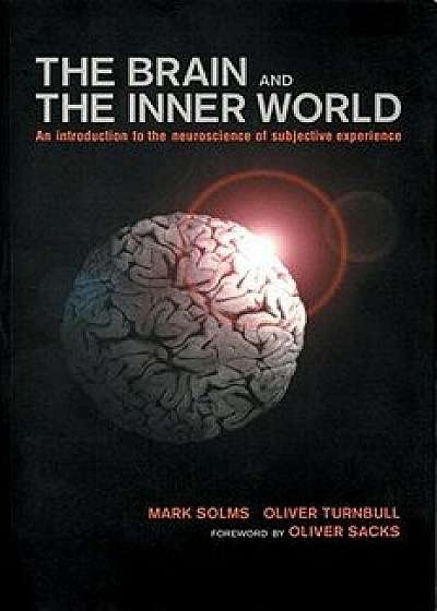 Brain and the Inner World: An Introduction to the Neuroscience of the Subjective Experience, Paperback/Mark Solms