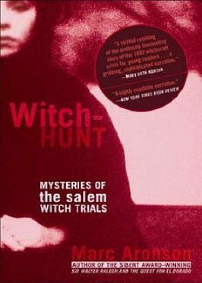 Witch-Hunt: Mysteries of the Salem Witch Trials, Paperback/Marc Aronson