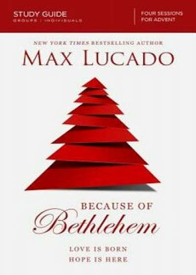 Because of Bethlehem: Love Is Born Hope Is Here, Paperback/Max Lucado
