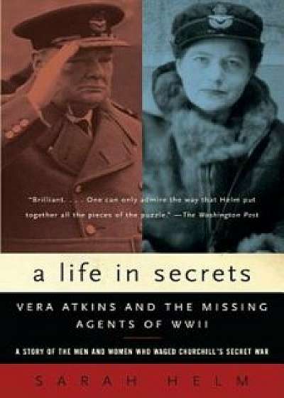 A Life in Secrets: Vera Atkins and the Missing Agents of WWII, Paperback/Sarah Helm