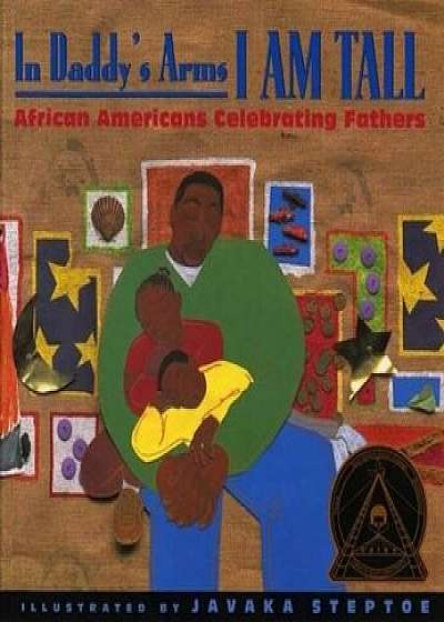In Daddy's Arms I Am Tall: African Americans Celebrating Fathers, Paperback/***