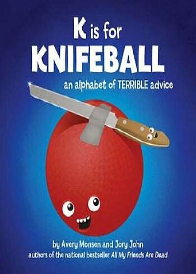 K Is for Knifeball: An Alphabet of Terrible Advice, Hardcover/Jory John