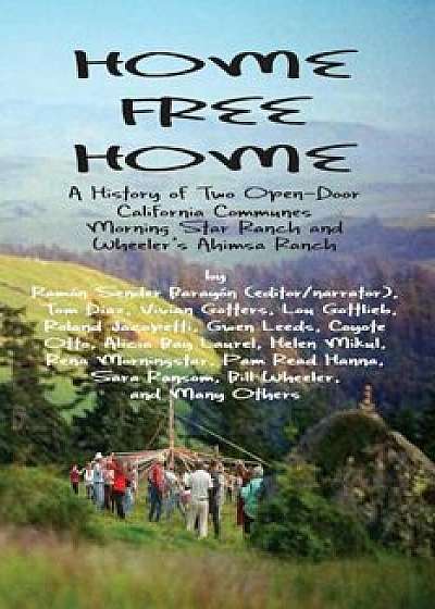 Home Free Home: A Complete History of Two Open Land Communes, Paperback/Ramon Sender Barayon