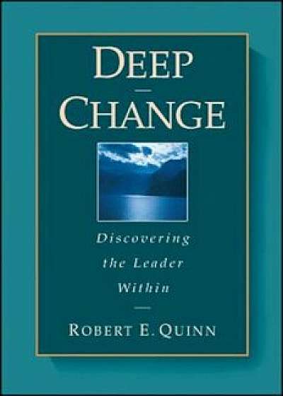 Deep Change: Discovering the Leader Within, Hardcover/Robert E. Quinn