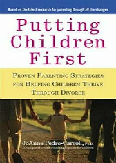 Putting Children First: Proven Parenting Strategies for Helping Children Thrive Through Divorce, Paperback/JoAnne Pedro-Carroll