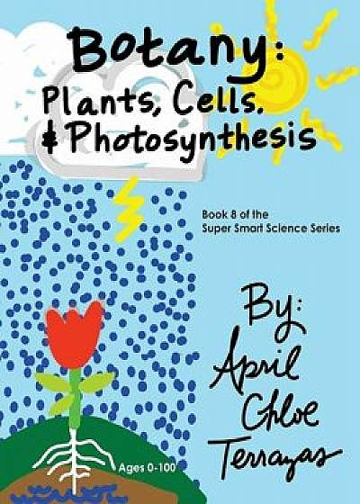 Botany: Plants, Cells and Photosynthesis, Paperback/April Chloe Terrazas