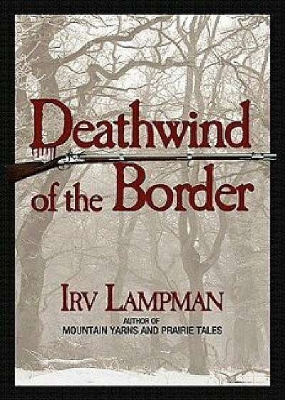 Deathwind of the Border, Paperback/Irv Lampman