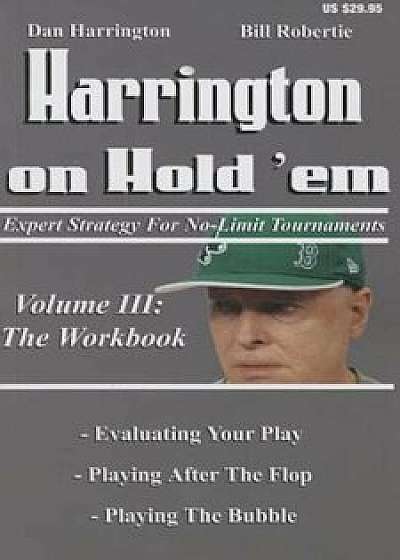 Harrington on Hold 'Em: The Workbook: Expert Strategy for No-Limit Tournaments, Paperback/Dan Harrington