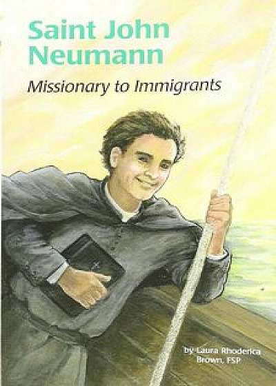 Saint John Neumann: Missionary to Immigrants, Paperback/Laura Rhoderica Brown