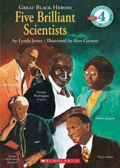 Scholastic Reader Level 4: Great Black Heroes: Five Brilliant Scientists: Five Brilliant Scientists (Level 4), Paperback/Lynda Jones