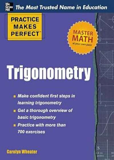 Practice Makes Perfect Trigonometry, Paperback/Carolyn Wheater