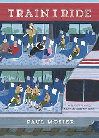 Train I Ride, Paperback/Paul Mosier