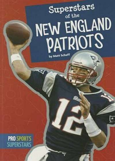Superstars of the New England Patriots, Paperback/Matt Scheff