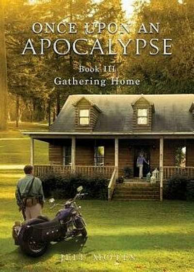 Once Upon an Apocalypse: Book 3 - Gathering Home, Paperback/Motes Jeff