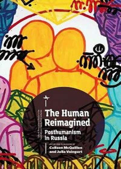 The Human Reimagined: Posthumanism in Russia, Paperback/Colleen McQuillen
