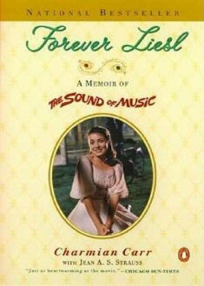 Forever Liesl: A Memoir of the Sound of Music, Paperback/Charmian Carr