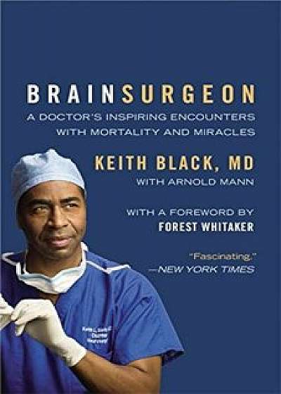 Brain Surgeon: A Doctor's Inspiring Encounters with Mortality and Miracles, Paperback/Black