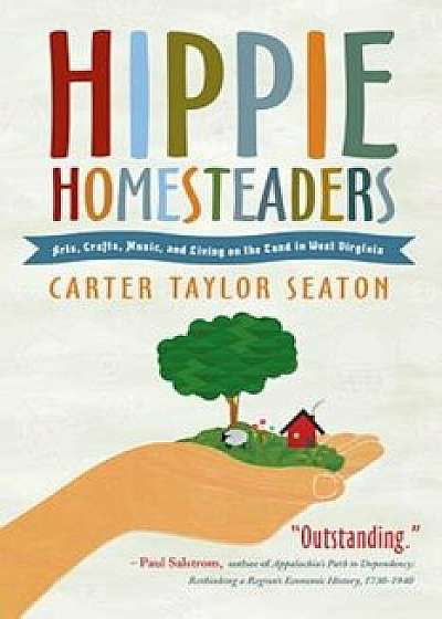 Hippie Homesteaders: Arts, Crafts, Music, and Living on the Land in West Virginia, Paperback/Carter Taylor Seaton