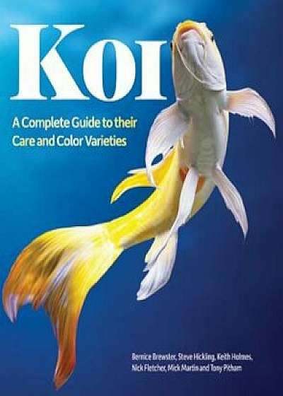 Koi: A Complete Guide to Their Care and Color Varieties, Paperback/Bernice Brewster