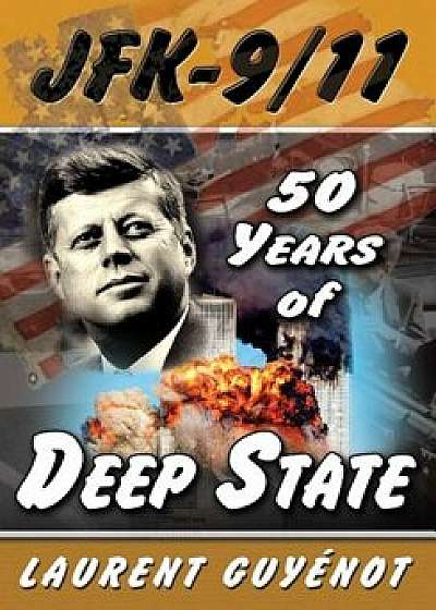 JFK-9/11: 50 Years of Deep State, Paperback/Laurent Guyenot