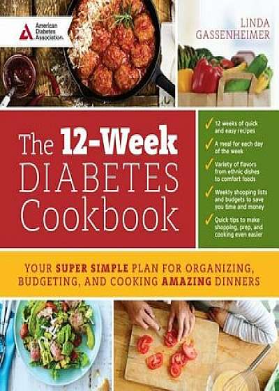 The 12-Week Diabetes Cookbook: Your Super Simple Plan for Organizing, Budgeting, and Cooking Amazing Dinners, Paperback/Linda Gassenheimer