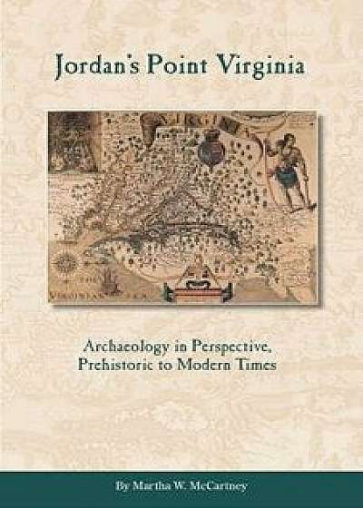 Jordan's Point, Virginia: Archaeology in Perspective, Prehistoric to Modern Times, Paperback/Martha W. McCartney
