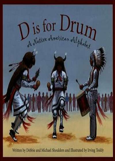 D Is for Drum: A Native American Alphabet, Hardcover/Debbie Shoulders