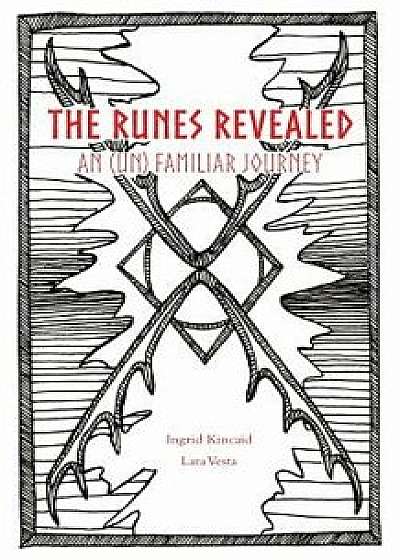 The Runes Revealed: An (Un)&'8198;familiar Journey, Paperback/Ingrid Kincaid