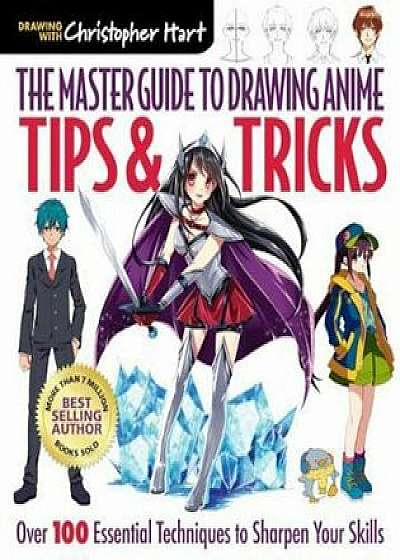 Master Guide to Drawing Anime: Tips & Tricks, Paperback/Christopher Hart