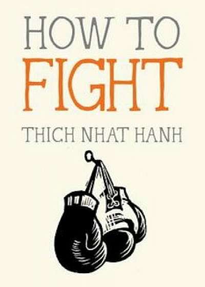 How to Fight, Paperback/Thich Nhat Hanh